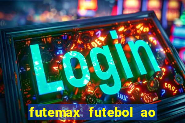 futemax futebol ao vivo atualizado